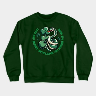 Luck and snakes: Both leave you hissing for more Crewneck Sweatshirt